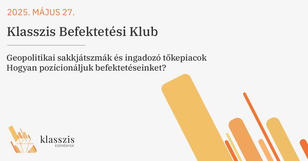 Klasszis Befektetői Klub - 2025 Tavasz 2025. május 27. 16:30