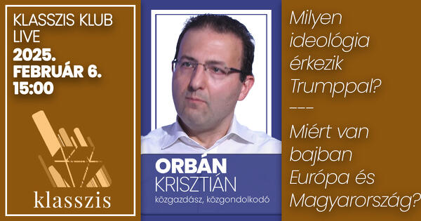 Miért van bajban Európa és Magyarország? - Klasszis Klub Orbán Krisztiánnal 2025. február 6. 15:00